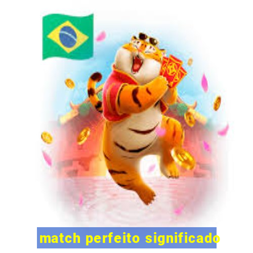 match perfeito significado